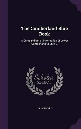 The Cumberland Blue Book: A Compendium of Information of Lower Cumberland County ...