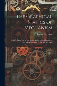 Cover image for The Graphical Statics of Mechanism