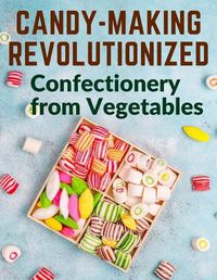 Cover image for Candy-Making Revolutionized