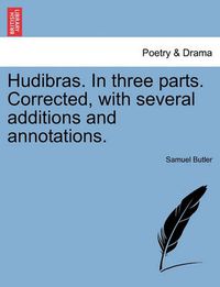 Cover image for Hudibras. in Three Parts. Corrected, with Several Additions and Annotations.