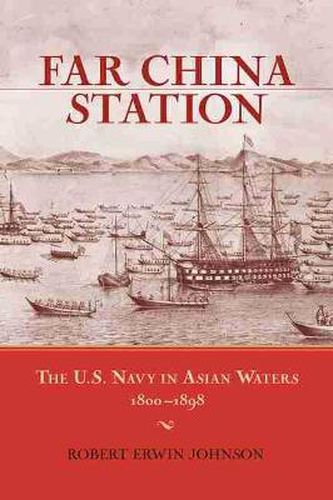 Cover image for Far China Station: The U.S. Navy in Asian Waters, 1800-1898