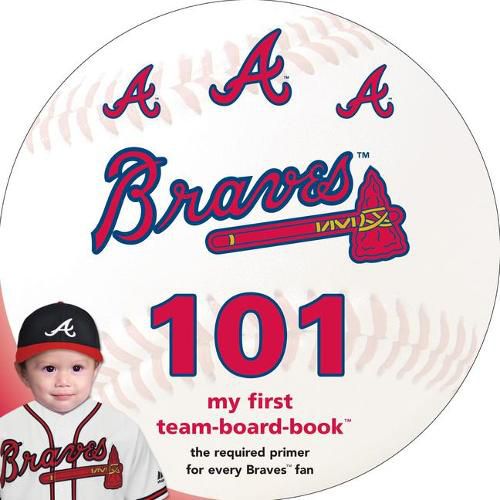 Atlanta Braves 101: My First Team-Board-Book