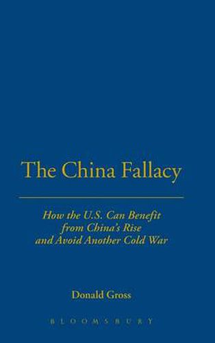 Cover image for The China Fallacy: How the U.S. Can Benefit from China's Rise and Avoid Another Cold War