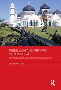 Cover image for Rebellion and Reform in Indonesia: Jakarta's security and autonomy polices in Aceh