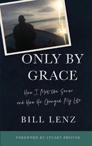 Cover image for Only by Grace: How I Met the Savior and How He Changed My Life