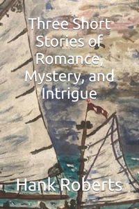 Cover image for Three Short Stories of Romance, Mystery, and Intrigue