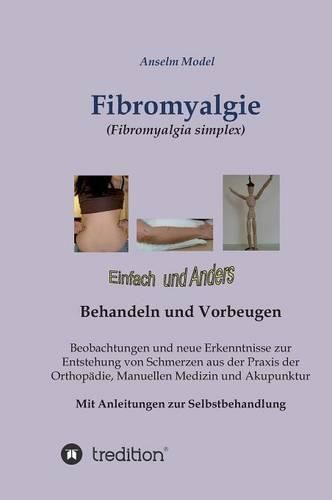 Fibromyalgie (Fibromyalgia simplex) einfach und anders behandeln und vorbeugen