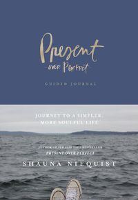 Cover image for Present Over Perfect Guided Journal: Journey to a Simpler, More Soulful Life