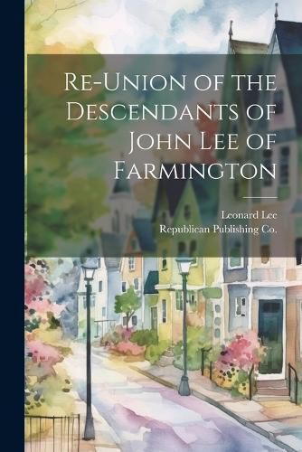 Re-Union of the Descendants of John Lee of Farmington