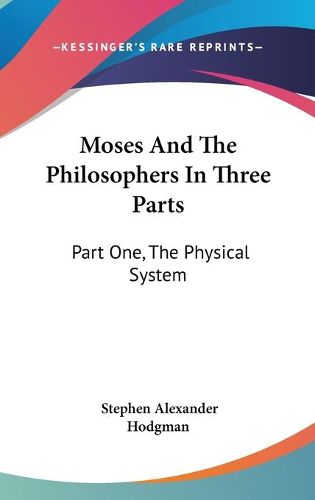 Cover image for Moses and the Philosophers in Three Parts: Part One, the Physical System