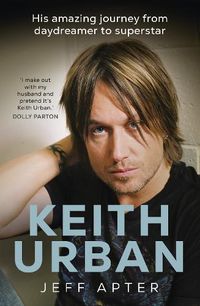 Cover image for Keith Urban: His amazing journey from daydreamer to superstar