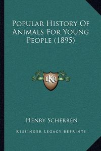 Cover image for Popular History of Animals for Young People (1895)