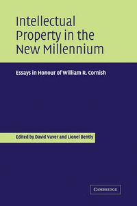 Cover image for Intellectual Property in the New Millennium: Essays in Honour of William R. Cornish