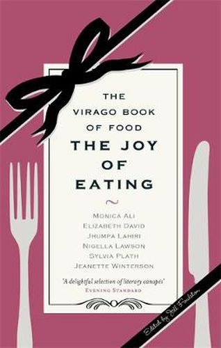 Cover image for The Joy Of Eating: The Virago Book of Food