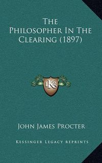 Cover image for The Philosopher in the Clearing (1897)