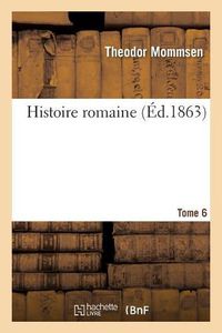 Cover image for Histoire Romaine. Tome 6