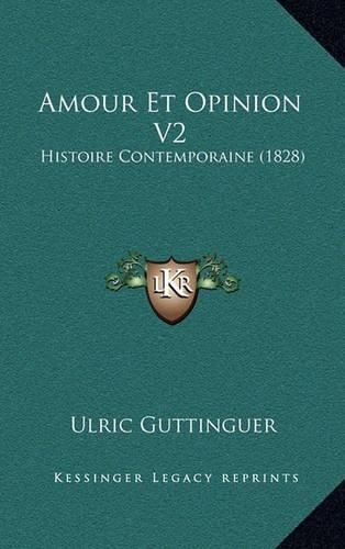 Cover image for Amour Et Opinion V2: Histoire Contemporaine (1828)