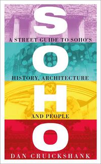 Cover image for Soho: A Street Guide to Soho's History, Architecture and People