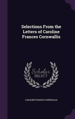 Selections from the Letters of Caroline Frances Cornwallis