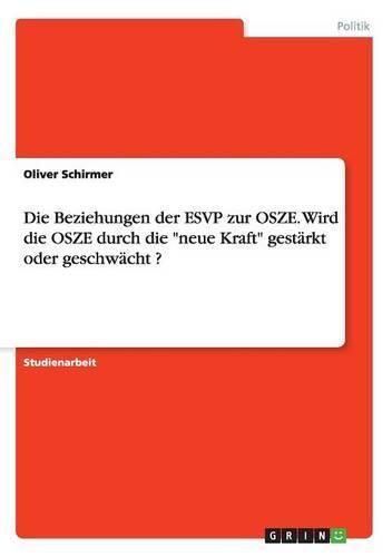 Cover image for Die Beziehungen der ESVP zur OSZE. Wird die OSZE durch die neue Kraft gestarkt oder geschwacht ?