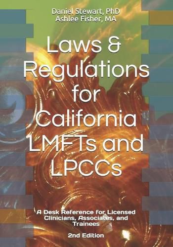 Laws & Regulations for California LMFTs and LPCCs: A Desk Reference for Licensed Clinicians, Associates and Trainees