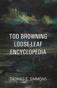 Cover image for Tod Browning Loose-Leaf Encyclopedia