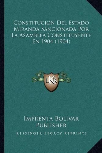 Cover image for Constitucion del Estado Miranda Sancionada Por La Asamblea Constituyente En 1904 (1904)