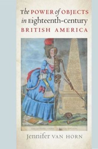Cover image for The Power of Objects in Eighteenth-Century British America