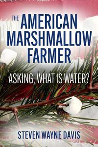 Cover image for The American Marshmallow Farmer: Asking, What is Water