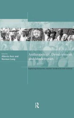 Cover image for Anthropology, Development and Modernities: Exploring Discourse, Counter-Tendencies and Violence