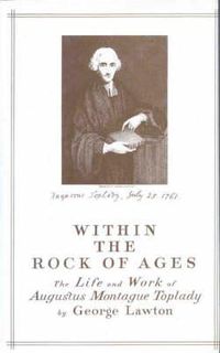 Cover image for Within the Rock of Ages: The Life and Work of Augustus Montague Toplady