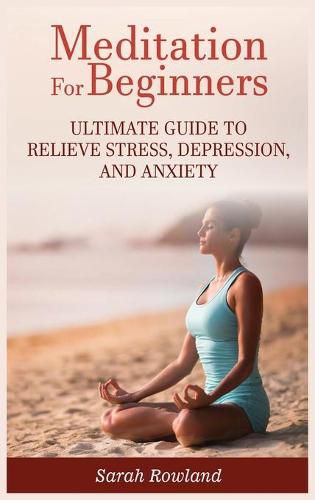 Cover image for Meditation for Beginners: Ultimate Guide to Relieve Stress, Depression and Anxiety