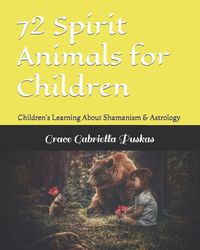 Cover image for 72 Spirit Animals for Children
