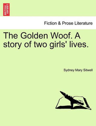 Cover image for The Golden Woof. a Story of Two Girls' Lives.