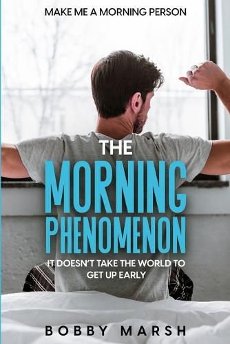 Cover image for Make Me A Morning Person: The Morning Phenomenon - It Doesn't Take The World To Get Up Early