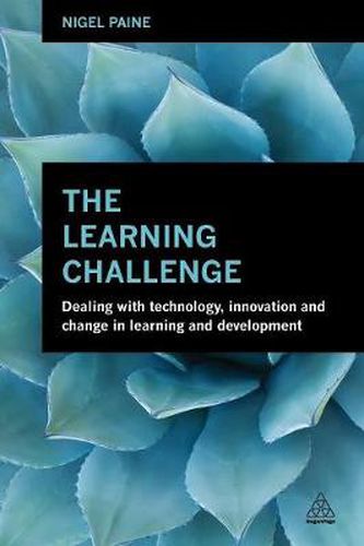 Cover image for The Learning Challenge: Dealing with Technology, Innovation and Change in  Learning and Development