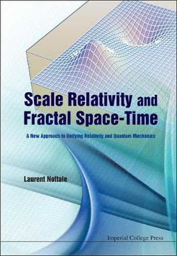 Cover image for Scale Relativity And Fractal Space-time: A New Approach To Unifying Relativity And Quantum Mechanics