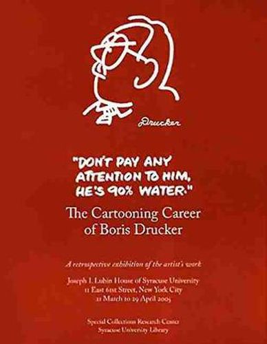 Cover image for Don't Pay Any Attention to Him, He's 90% Water: The Cartooning Career of Boris Drucker