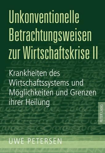 Cover image for Unkonventionelle Betrachtungsweisen Zur Wirtschaftskrise II: Krankheiten Des Wirtschaftssystems Und Moeglichkeiten Und Grenzen Ihrer Heilung