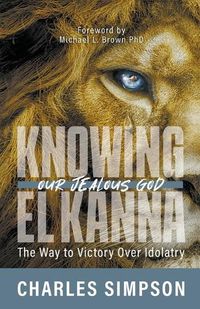 Cover image for Knowing El Kanna, Our Jealous God