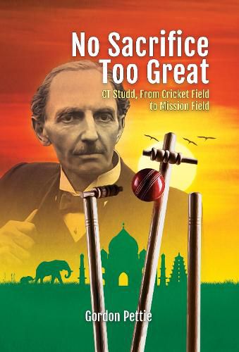 Cover image for No Sacrifice Too Great: CT Studd: From Cricket Field to Mission Field