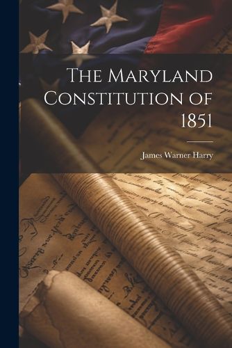 Cover image for The Maryland Constitution of 1851