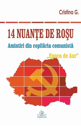 Cover image for 14 nuante de rosu: Amintiri din copilaria comunista: Epoca de Aur