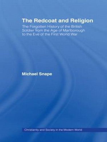 Cover image for The Redcoat and Religion: The Forgotten History of the British Soldier from the Age of Marlborough to the Eve of the First World War