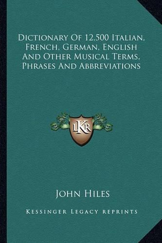 Cover image for Dictionary of 12,500 Italian, French, German, English and Other Musical Terms, Phrases and Abbreviations