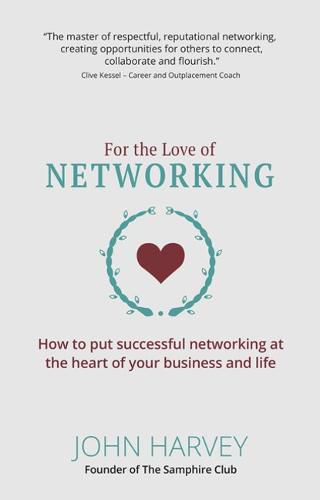 Cover image for For The Love of Networking: How to put successful networking at the heart of your business and life