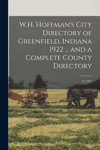 Cover image for W.H. Hoffman's City Directory of Greenfield, Indiana 1922 ... and a Complete County Directory