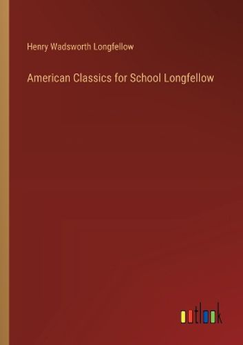 Cover image for American Classics for School Longfellow