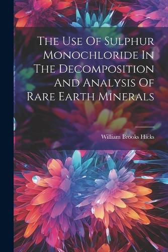 The Use Of Sulphur Monochloride In The Decomposition And Analysis Of Rare Earth Minerals