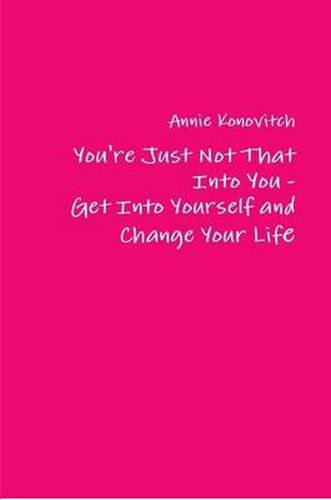 Cover image for You're Just Not That into You - Get into Yourself and Change Your Life